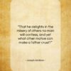 Joseph Addison quote: “That he delights in the misery of…”- at QuotesQuotesQuotes.com