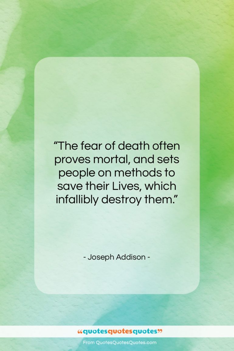Joseph Addison quote: “The fear of death often proves mortal,…”- at QuotesQuotesQuotes.com