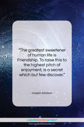 Joseph Addison quote: “The greatest sweetener of human life is…”- at QuotesQuotesQuotes.com