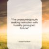 Joseph Addison quote: “The unassuming youth seeking instruction with humility…”- at QuotesQuotesQuotes.com