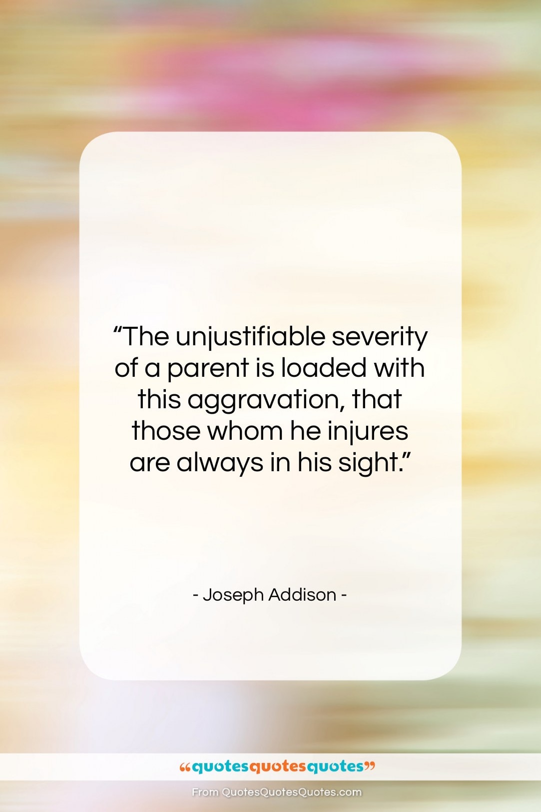 Joseph Addison quote: “The unjustifiable severity of a parent is…”- at QuotesQuotesQuotes.com