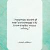 Joseph Addison quote: “The utmost extent of man’s knowledge…”- at QuotesQuotesQuotes.com