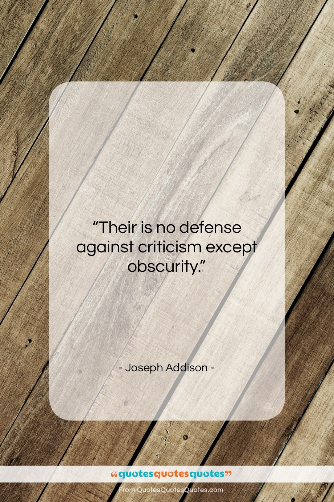 Joseph Addison quote: “Their is no defense against criticism except…”- at QuotesQuotesQuotes.com