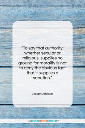 Joseph Addison quote: “To say that authority, whether secular or…”- at QuotesQuotesQuotes.com
