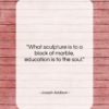 Joseph Addison quote: “What sculpture is to a block of…”- at QuotesQuotesQuotes.com