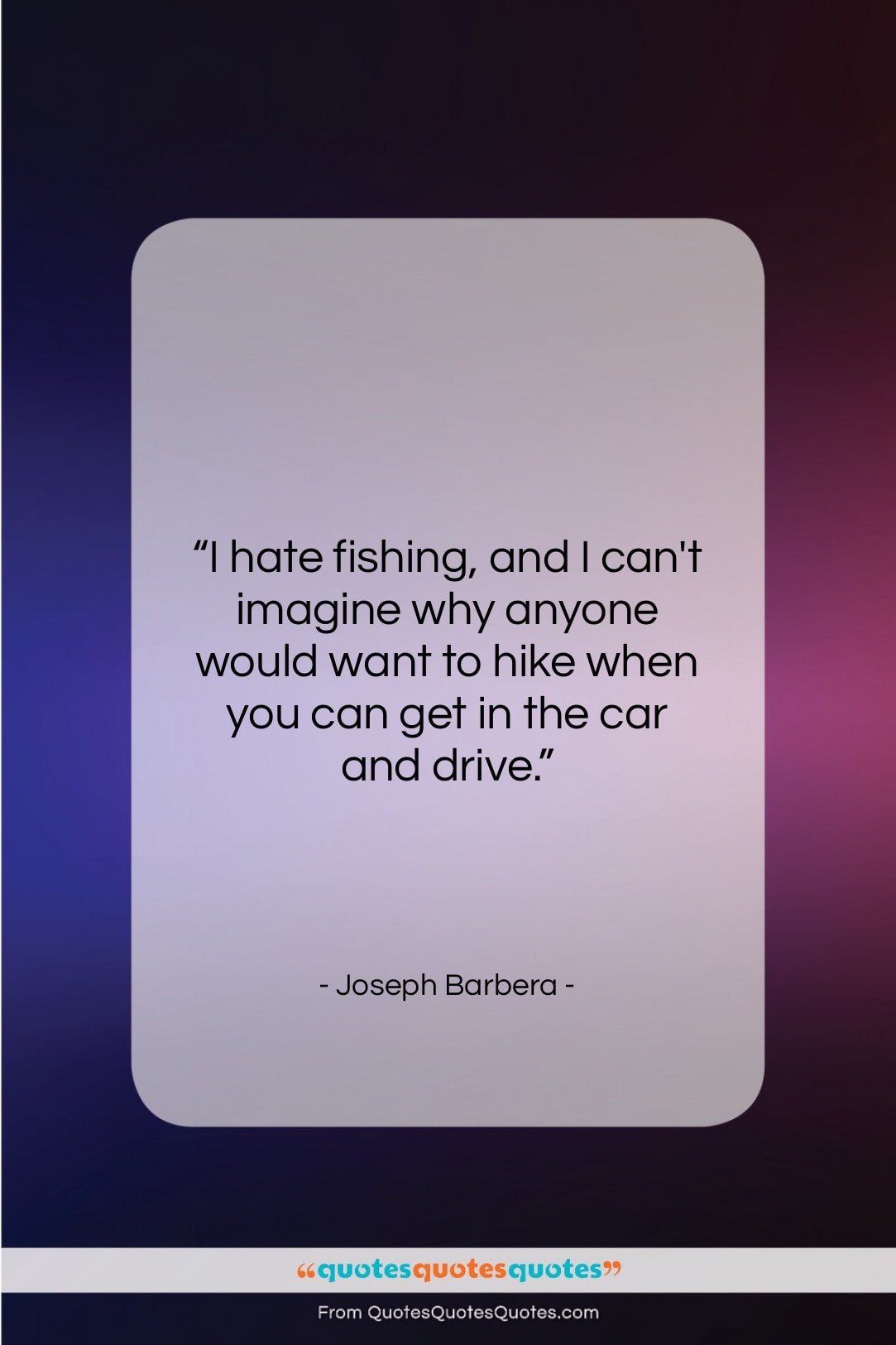 Joseph Barbera quote: “I hate fishing, and I can’t imagine…”- at QuotesQuotesQuotes.com