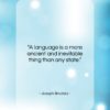 Joseph Brodsky quote: “A language is a more ancient and…”- at QuotesQuotesQuotes.com