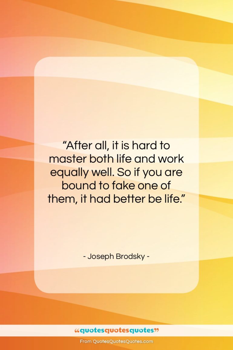 Joseph Brodsky quote: “After all, it is hard to master…”- at QuotesQuotesQuotes.com
