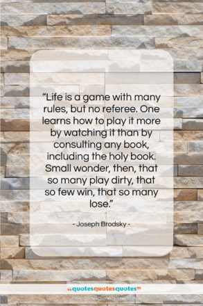 Joseph Brodsky quote: “Life is a game with many rules,…”- at QuotesQuotesQuotes.com
