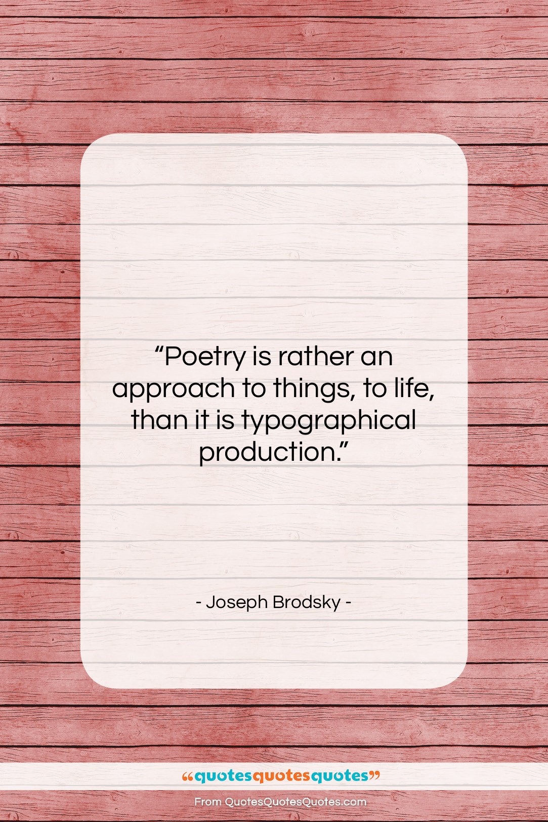 Joseph Brodsky quote: “Poetry is rather an approach to things,…”- at QuotesQuotesQuotes.com
