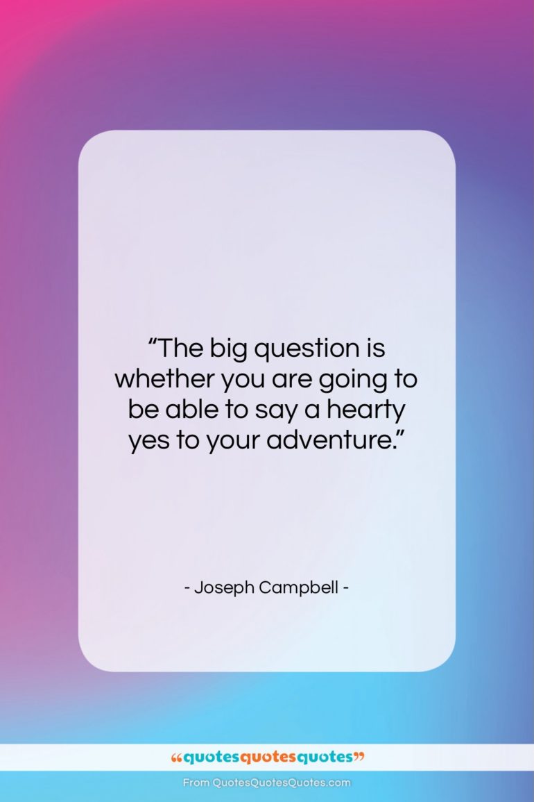 Joseph Campbell quote: “The big question is whether you are…”- at QuotesQuotesQuotes.com