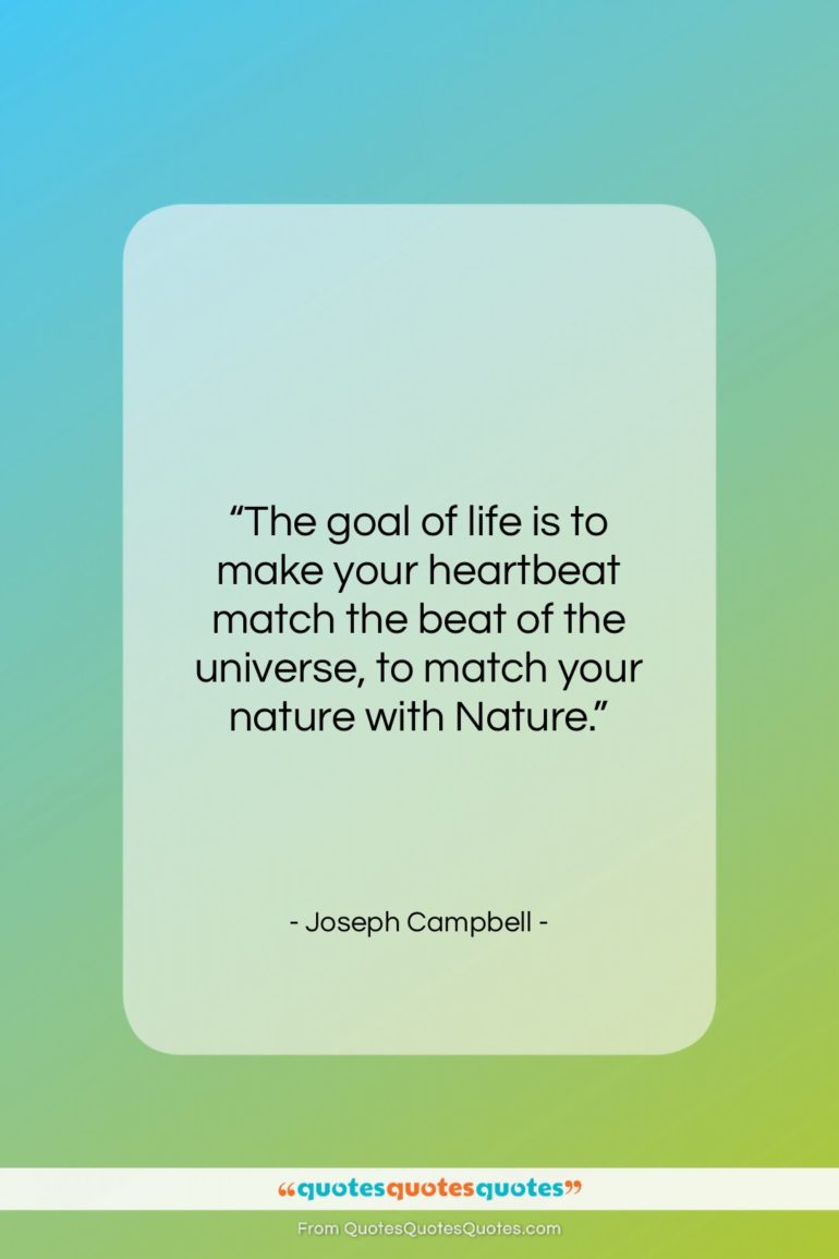 Joseph Campbell quote: “The goal of life is to make…”- at QuotesQuotesQuotes.com