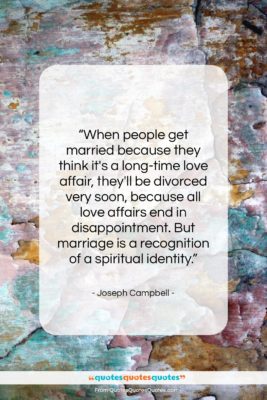 Joseph Campbell quote: “When people get married because they think…”- at QuotesQuotesQuotes.com