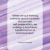 Joseph Campbell quote: “When we quit thinking primarily about ourselves…”- at QuotesQuotesQuotes.com