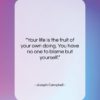 Joseph Campbell quote: “Your life is the fruit of your…”- at QuotesQuotesQuotes.com