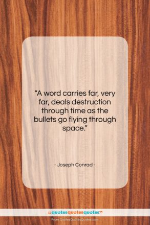 Joseph Conrad quote: “A word carries far, very far, deals…”- at QuotesQuotesQuotes.com