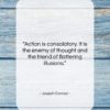 Joseph Conrad quote: “Action is consolatory. It is the enemy…”- at QuotesQuotesQuotes.com