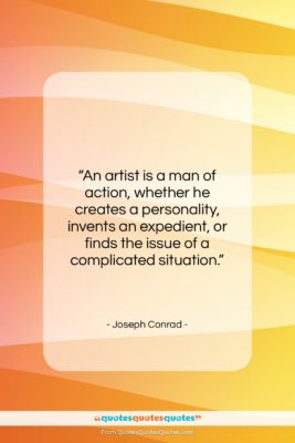 Joseph Conrad quote: “An artist is a man of action,…”- at QuotesQuotesQuotes.com