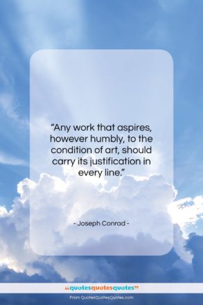 Joseph Conrad quote: “Any work that aspires, however humbly, to…”- at QuotesQuotesQuotes.com