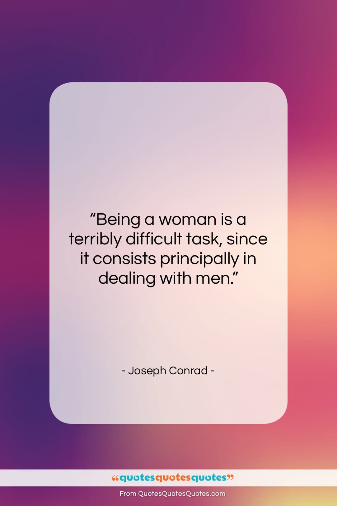 Joseph Conrad quote: “Being a woman is a terribly difficult…”- at QuotesQuotesQuotes.com