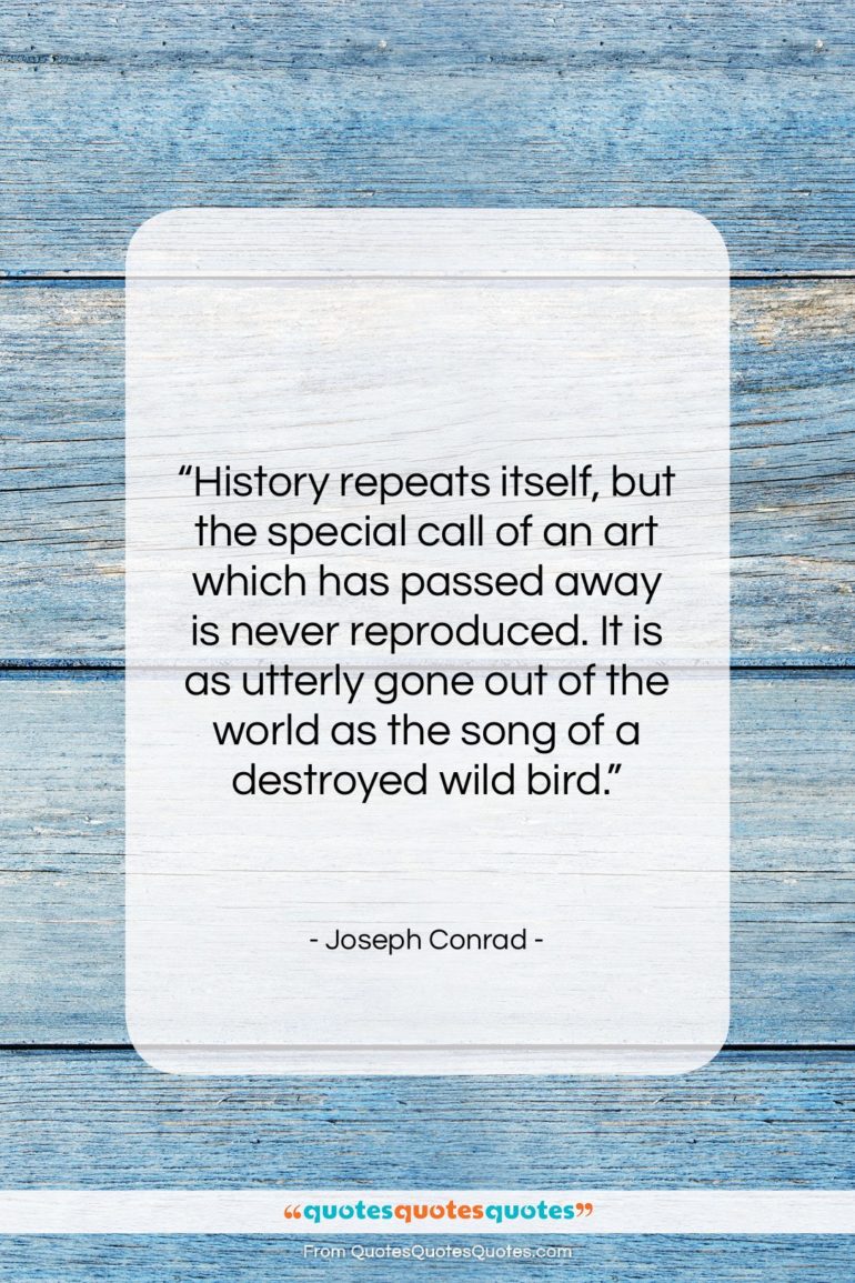 Joseph Conrad quote: “History repeats itself, but the special call…”- at QuotesQuotesQuotes.com