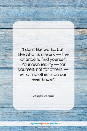 Joseph Conrad quote: “I don’t like work… but I like…”- at QuotesQuotesQuotes.com