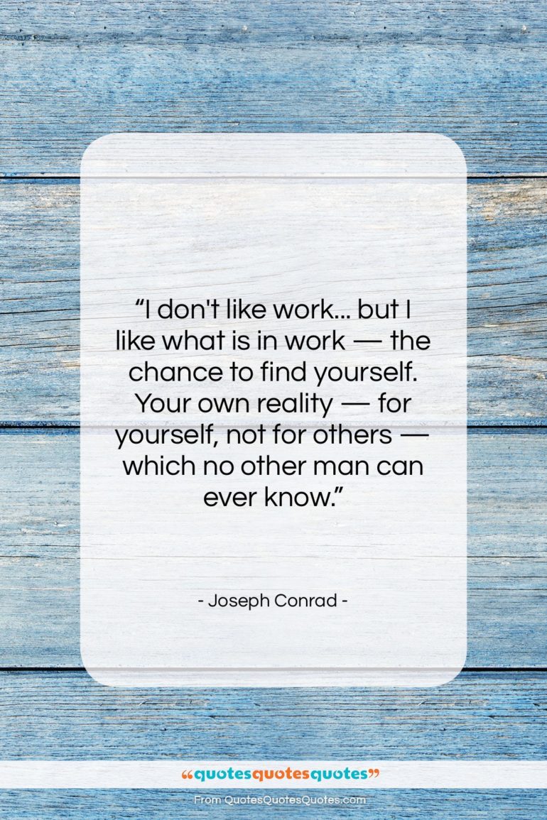 Joseph Conrad quote: “I don’t like work… but I like…”- at QuotesQuotesQuotes.com