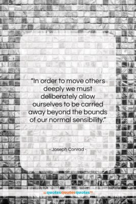 Joseph Conrad quote: “In order to move others deeply we…”- at QuotesQuotesQuotes.com