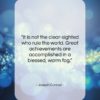Joseph Conrad quote: “It is not the clear-sighted who rule…”- at QuotesQuotesQuotes.com