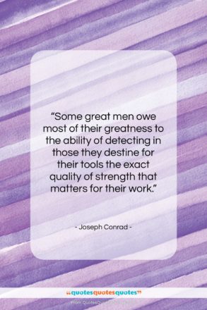 Joseph Conrad quote: “Some great men owe most of their…”- at QuotesQuotesQuotes.com