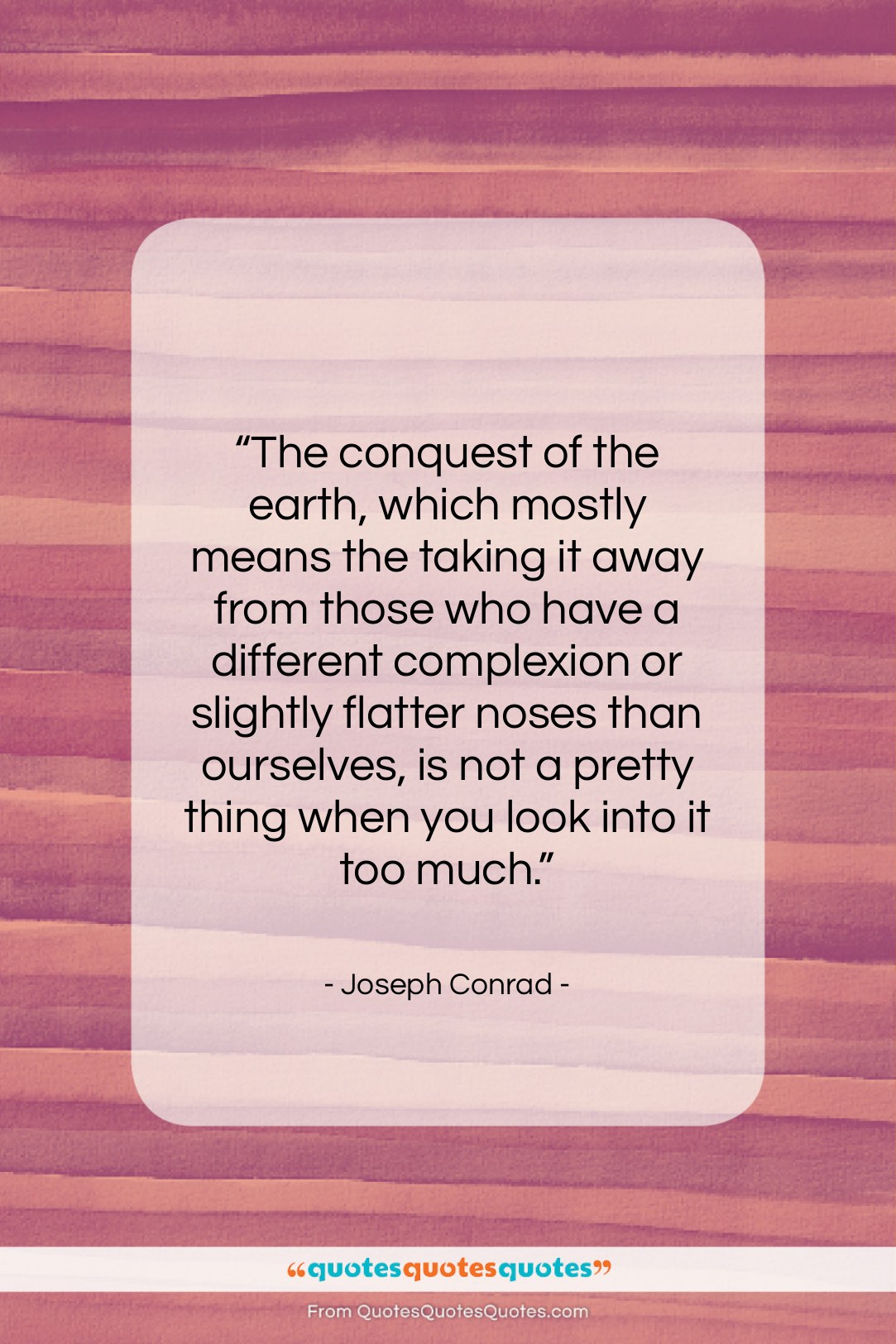 Joseph Conrad quote: “The conquest of the earth, which mostly…”- at QuotesQuotesQuotes.com