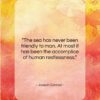 Joseph Conrad quote: “The sea has never been friendly to…”- at QuotesQuotesQuotes.com