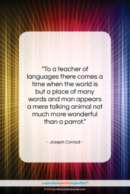 Joseph Conrad quote: “To a teacher of languages there comes…”- at QuotesQuotesQuotes.com