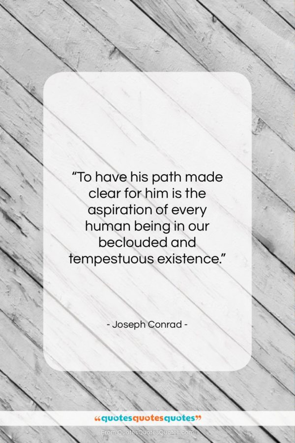 Joseph Conrad quote: “To have his path made clear for…”- at QuotesQuotesQuotes.com