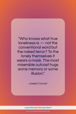 Joseph Conrad quote: “Who knows what true loneliness is —…”- at QuotesQuotesQuotes.com