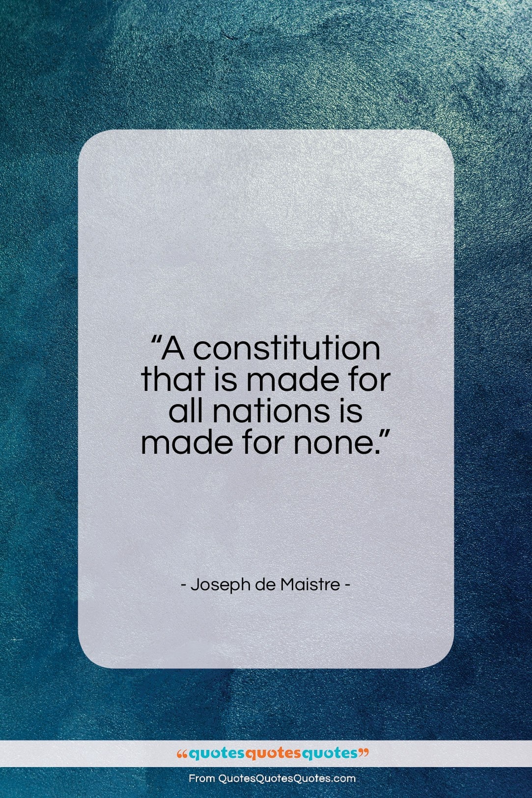 Joseph de Maistre quote: “A constitution that is made for all…”- at QuotesQuotesQuotes.com