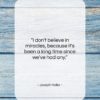 Joseph Heller quote: “I don’t believe in miracles, because it’s…”- at QuotesQuotesQuotes.com
