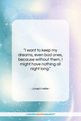 Joseph Heller quote: “I want to keep my dreams, even…”- at QuotesQuotesQuotes.com