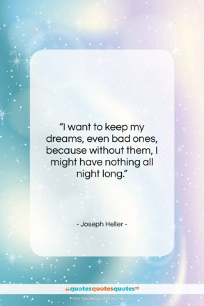 Joseph Heller quote: “I want to keep my dreams, even…”- at QuotesQuotesQuotes.com