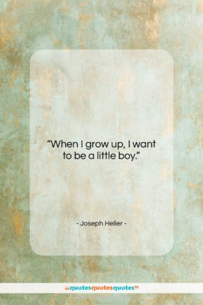 Joseph Heller quote: “When I grow up, I want to…”- at QuotesQuotesQuotes.com