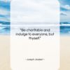 Joseph Joubert quote: “Be charitable and indulge to everyone, but…”- at QuotesQuotesQuotes.com