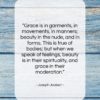 Joseph Joubert quote: “Grace is in garments, in movements, in…”- at QuotesQuotesQuotes.com