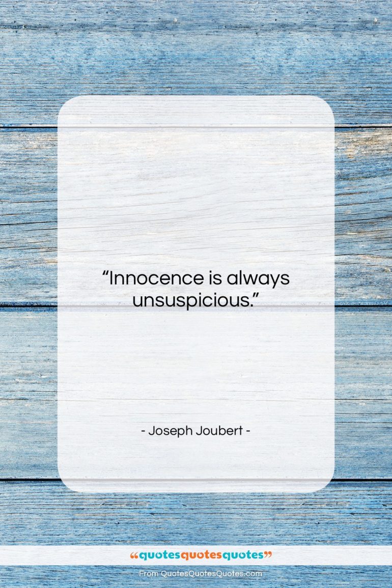 Joseph Joubert quote: “Innocence is always unsuspicious….”- at QuotesQuotesQuotes.com
