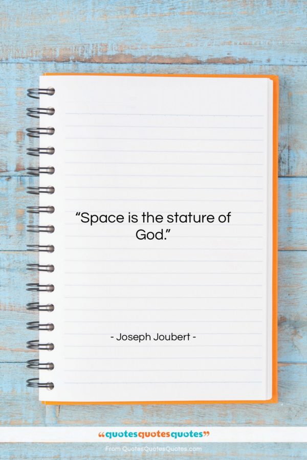 Joseph Joubert quote: “Space is the stature of God…”- at QuotesQuotesQuotes.com