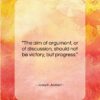 Joseph Joubert quote: “The aim of argument, or of discussion,…”- at QuotesQuotesQuotes.com