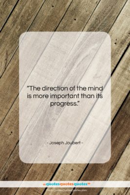 Joseph Joubert quote: “The direction of the mind is more…”- at QuotesQuotesQuotes.com