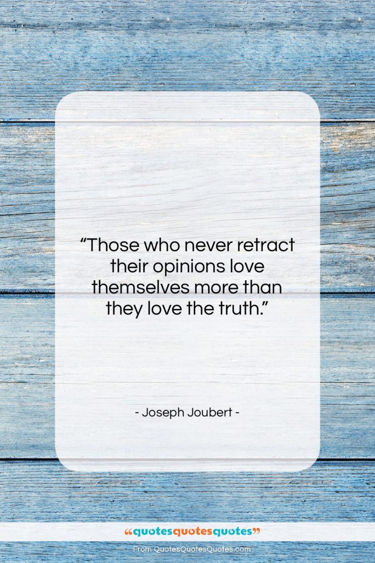 Joseph Joubert quote: “Those who never retract their opinions love…”- at QuotesQuotesQuotes.com