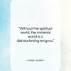 Joseph Joubert quote: “Without the spiritual world, the material world…”- at QuotesQuotesQuotes.com