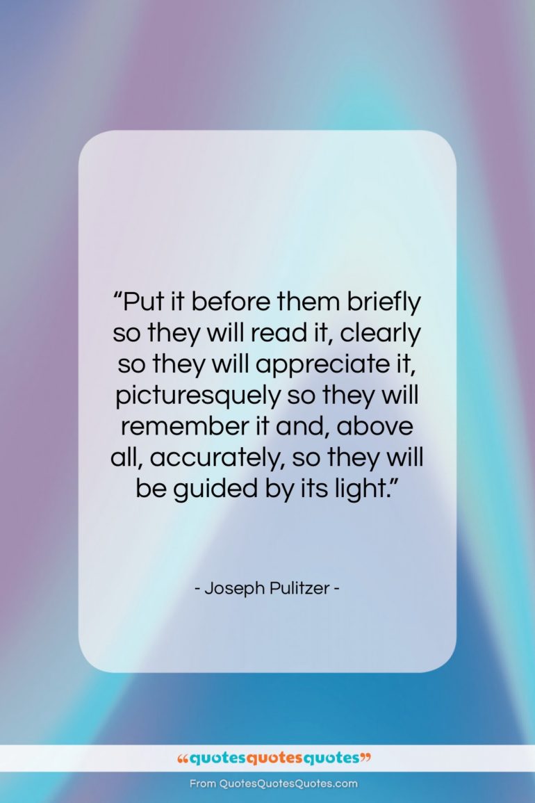 Joseph Pulitzer quote: “Put it before them briefly so they…”- at QuotesQuotesQuotes.com