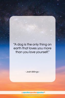 Josh Billings quote: “A dog is the only thing on…”- at QuotesQuotesQuotes.com